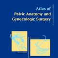 Cover Art for 9780721683188, Atlas of Pelvic Anatomy and Gynecologic Surgery by Michael S. Baggish, Karram MD, Mickey M.
