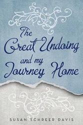 Cover Art for 9781489707109, The Great Undoing and My Journey Home by Susan Schreer Davis