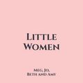 Cover Art for B0BJ4FW9QR, Little Women: Meg, Jo, Beth and Amy by Louisa May Alcott