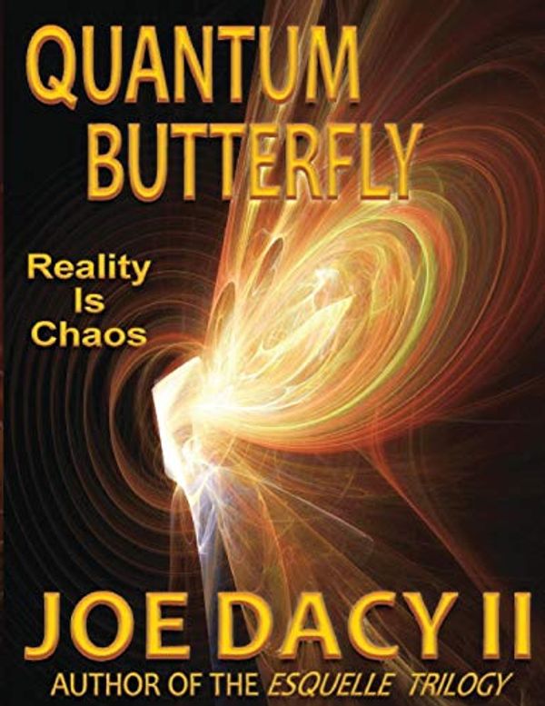 Cover Art for 9781719228503, Quantum Butterfly: Reality is Chaos by Joe Dacy