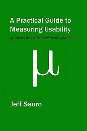 Cover Art for 9781453806562, A Practical Guide to Measuring Usability by Jeff Sauro