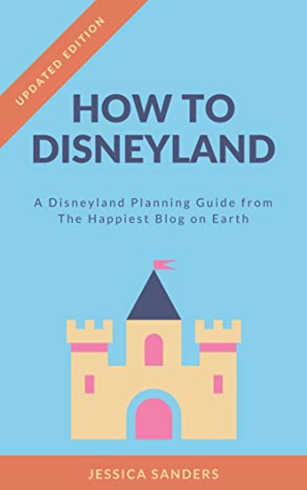 Cover Art for B06ZZ5S4ZP, How To Disneyland: Disneyland Planning Guide from The Happiest Blog on Earth by Jessica Sanders