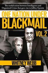 Cover Art for 9781634243025, One Nation Under Blackmail: The Sordid Union Between Intelligence and Crime that Gave Rise to Jeffrey Epstein (2) by Webb, Whitney Alyse