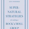 Cover Art for B00AQJ9RJ0, Supernatural Strategies for Making a Rock 'n' Roll Group by Ian F. Svenonius