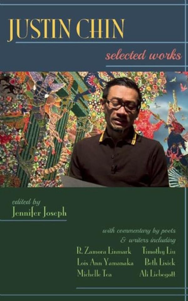 Cover Art for 9781945665110, Justin Chin: Selected Works by Jennifer Joseph, Michelle Tea, R. Zamora Linmark, Tim Liu