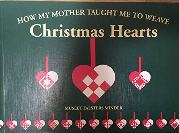 Cover Art for B07L85YQ5S, How My Mother Taught Me To Weave Christmas Hearts by Knut Vaegter