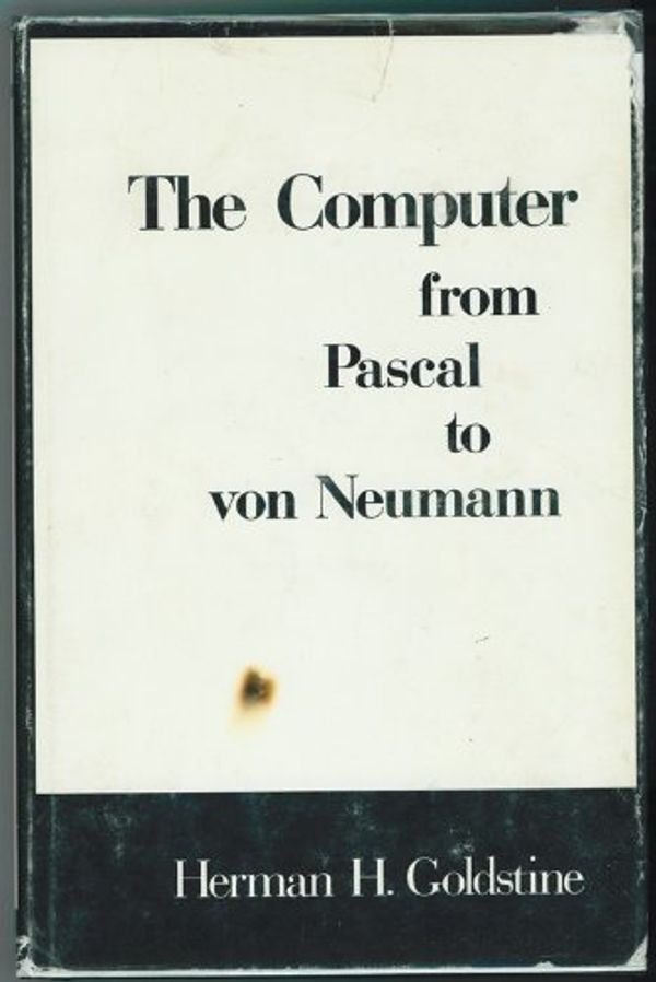 Cover Art for 9780691081045, The Computer from Pascal to von Neumann by Herman H. Goldstine