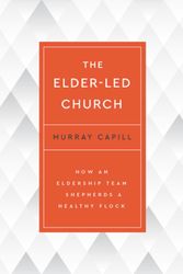 Cover Art for 9798887790367, The Elder-Led Church: How an Eldership Team Shepherds a Healthy Flock by Murray Capill