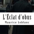 Cover Art for 9781986654463, L'Éclat d'obus: Arsène Lupin, Gentleman-Cambrioleur #7 by Maurice LeBlanc