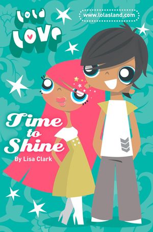 Cover Art for 9780007339709, Time to Shine (Lola Love) by Lisa Clark