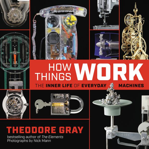 Cover Art for 9780316445436, How Things Work: The Inner Life of Everyday Machines by Theodore Gray