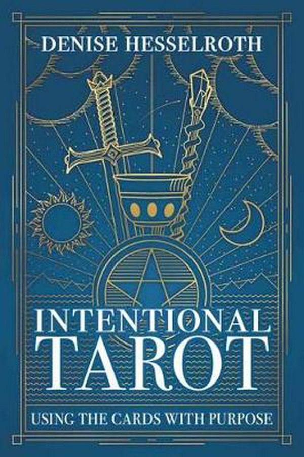 Cover Art for 9780738762579, Intentional Tarot: Using the Cards with Purpose by Denise Hesselroth