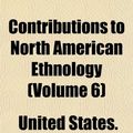 Cover Art for 9781152004610, Contributions to North American Ethnology (Volume 6) (Paperback) by United States. Region