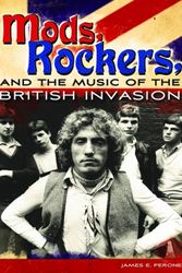 Cover Art for 9780275998608, Mods, Rockers, and the Music of the British Invasion by James E. Perone