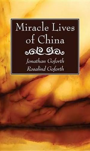 Cover Art for 9781625646484, Miracle Lives of China: by Goforth, Jonathan