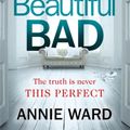 Cover Art for 9781787472761, Beautiful Bad by Annie Ward