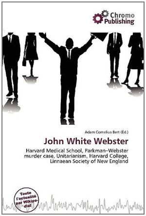 Cover Art for 9786137000069, John White Webster by Chromo Publishing