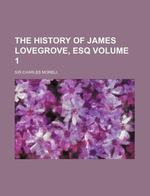 Cover Art for 9781130966268, The History of James Lovegrove, Esq Volume 1 by Charles Morell