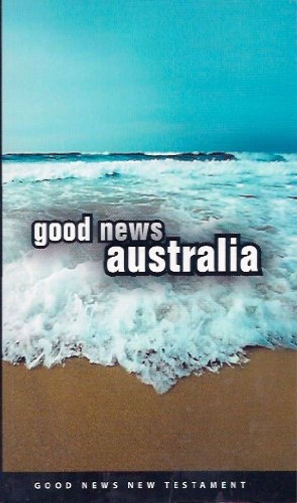 Cover Art for 9780647509104, Good News Australia by The Bible Society