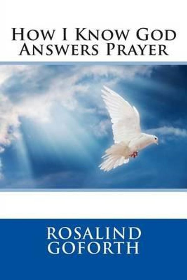 Cover Art for 9781505207064, How I Know God Answers Prayer by Rosalind Goforth