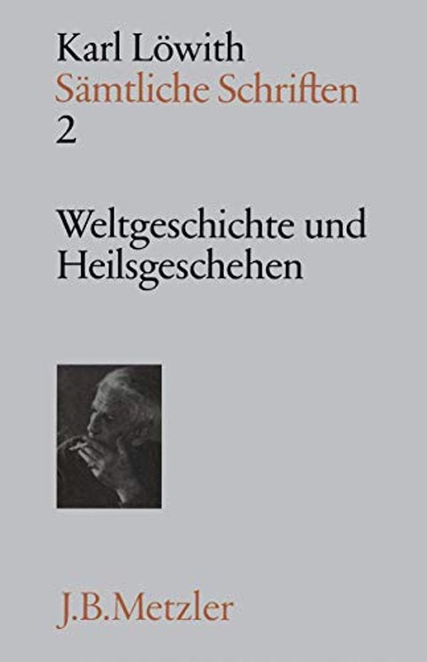 Cover Art for 9783476005007, Weltgeschichte und Heilsgeschehen: Zur Kritik der Geschichtsphilosophie (Samtliche Schriften / Karl Lowith) by Karl Lowith