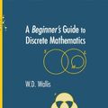 Cover Art for 9780817642693, A Beginner's Guide to Discrete Mathematics by W.D. Wallis