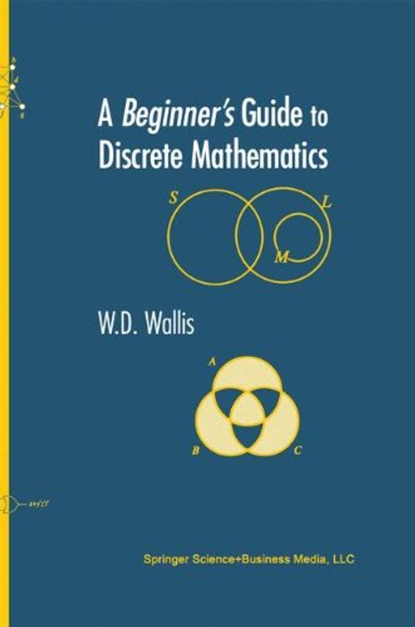 Cover Art for 9780817642693, A Beginner's Guide to Discrete Mathematics by W.D. Wallis