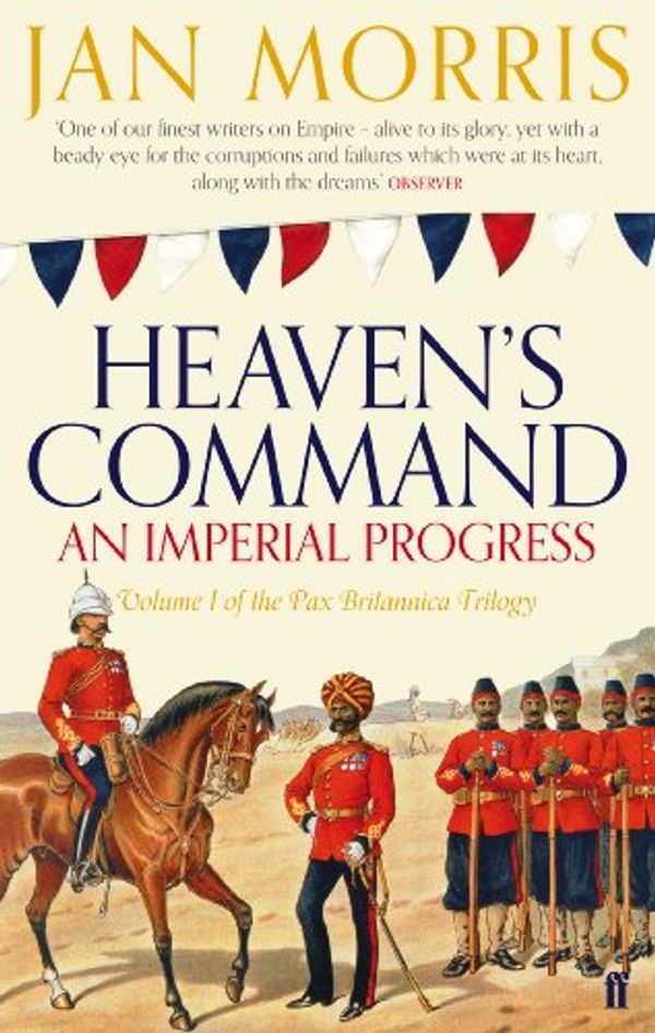 Cover Art for B004IK84BK, Heaven's Command: An Imperial Progress (Pax Britannica Book 1) by Jan Morris