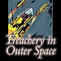 Cover Art for 9781603121972, Treachery in Outer Space by Carey Rockwell