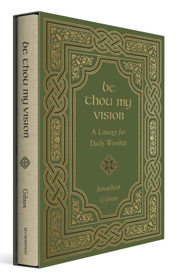 Cover Art for 9781433578199, Be Thou My Vision: A Liturgy for Daily Worship by Jonathan Gibson