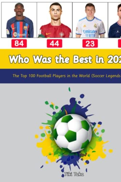 Cover Art for 9798372809109, Who Was the Best in 2022?: The Top 100 Football Players in the World (Soccer Legends 2022) by Tiki Taka