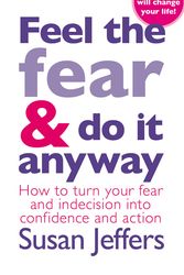 Cover Art for 9780099741008, Feel The Fear And Do It Anyway: The phenomenal classic that has changed the lives of millions by Susan Jeffers