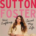 Cover Art for 9781538734285, Hooked: How Crafting Saved My Life by Sutton Foster