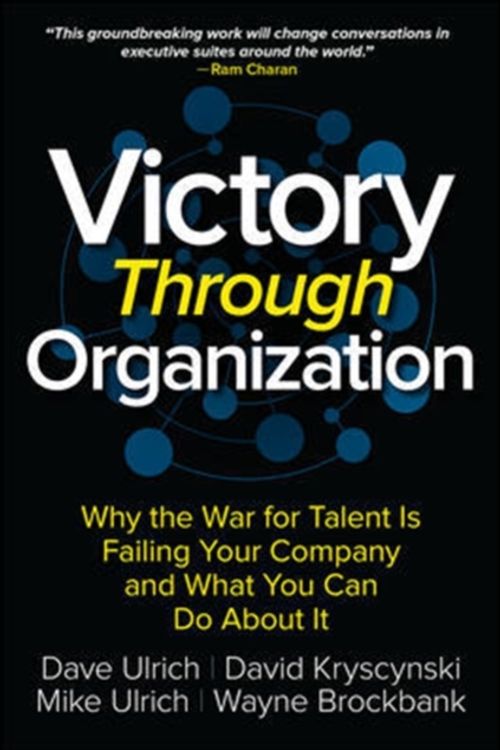 Cover Art for 9781259837647, Victory Through Organization: Why the War for Talent is Failing Your Company and What You Can Do about It by Dave Ulrich