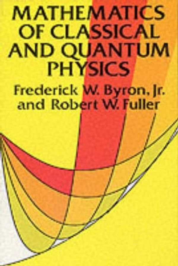 Cover Art for 9780486671642, The Mathematics of Classical and Quantum Physics by Frederick W. Byron