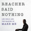 Cover Art for 9781473540422, Reacher Said Nothing: Lee Child and the Making of Make Me by Andy Martin