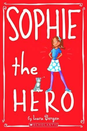 Cover Art for 9780545146050, Sophie the Hero by Lara Bergen