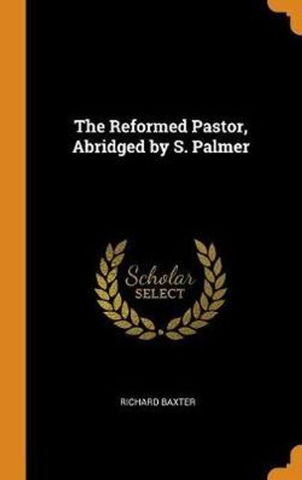 Cover Art for 9780342281497, The Reformed Pastor, Abridged by S. Palmer by Richard Baxter