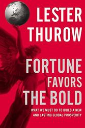 Cover Art for 9780060523657, Fortune Favors the Bold: What We Must Do to Build a New and Lasting Global Prosperity by Lester Thurow