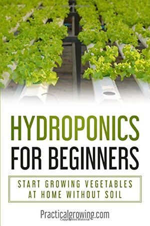 Cover Art for 9781703819243, Hydroponics for Beginners: Start Growing Vegetables at Home Without Soil by Nick Jones
