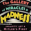 Cover Art for B08N5N5LPX, The Gallery of Miracles and Madness: Insanity, Art and Hitler’s first Mass-Murder Programme by Charlie English