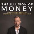 Cover Art for B08CD36Z48, The Illusion of Money: Why Chasing Money Is Stopping You from Receiving It by Kyle Cease