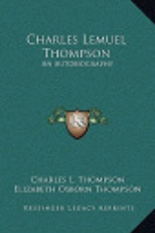 Cover Art for 9781164498261, Charles Lemuel Thompson: An Autobiography by Charles L Thompson, Elizabeth Osborn Thompson, John a. Marquis