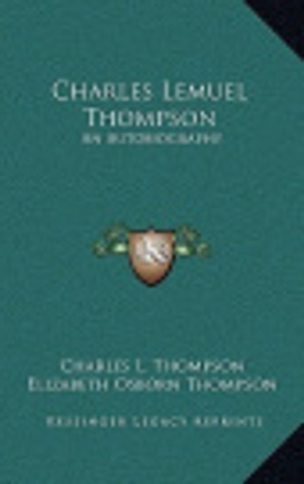 Cover Art for 9781164498261, Charles Lemuel Thompson: An Autobiography by Charles L Thompson, Elizabeth Osborn Thompson, John a. Marquis