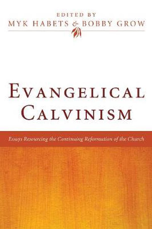 Cover Art for 9781498258135, Evangelical Calvinism by Myk Habets, Bobby Grow