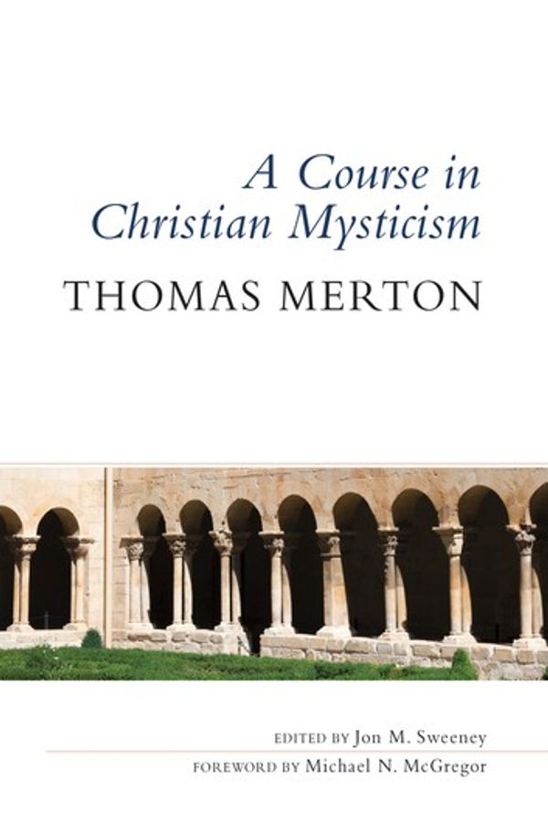 Cover Art for 9780814645338, A Course in Christian Mysticism by Thomas Merton OCSO, Jon M. Sweeney