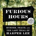 Cover Art for 9781984892232, Furious Hours: Murder, Fraud, and the Last Trial of Harper Lee (Random House Large Print) by Casey Cep