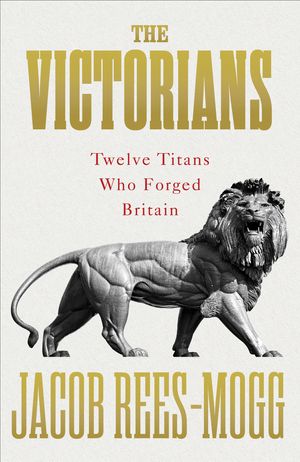 Cover Art for 9780753548554, The Victorians by Jacob Rees-Mogg