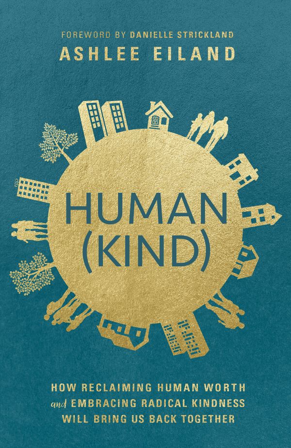Cover Art for 9780525653431, Human(kind): How Reclaiming Human Worth and Embracing Radical Kindness Will Bring Us Back Together by Ashlee Eiland
