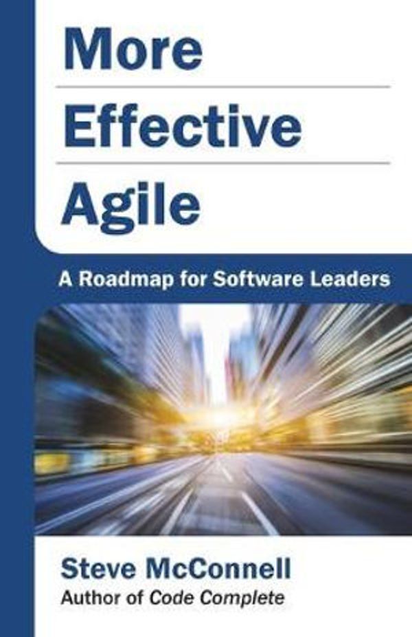 Cover Art for 9781733518215, More Effective Agile: A Roadmap for Software Leaders by Steve McConnell